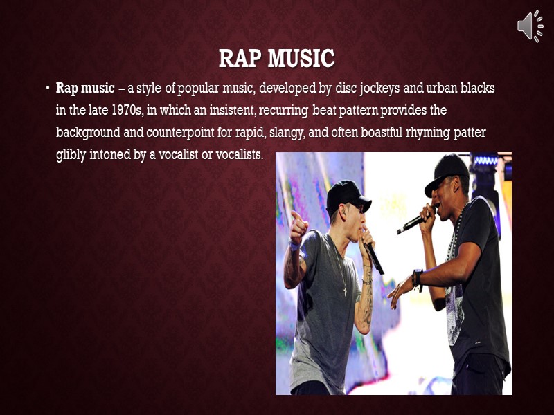 RAP music Rap music – a style of popular music, developed by disc jockeys